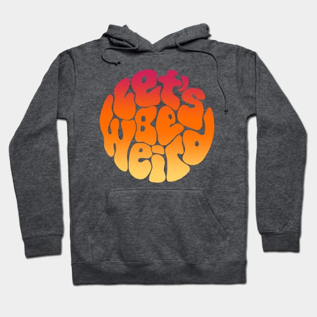 Let's Be Weird Groovy Sunset Word Painting Hoodie by Slightly Unhinged